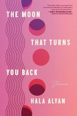 The Moon That Turns You Back: Poems - Hala Alyan - cover