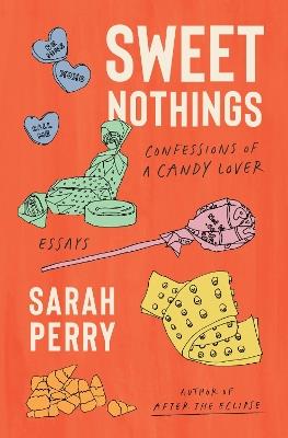 Sweet Nothings: Confessions of a Candy Lover - Sarah Perry - cover