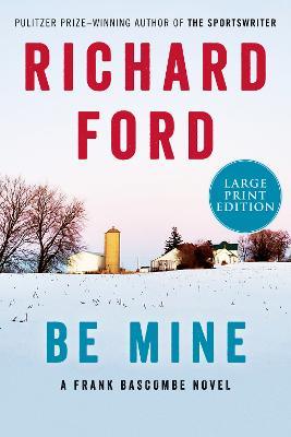 Be Mine: A Frank Bascombe Novel - Richard Ford - cover