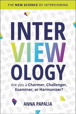Interviewology: The New Science of Interviewing - Anna Papalia - cover