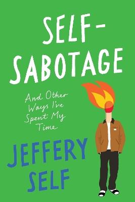 Self-Sabotage: And Other Ways I've Spent My Time - Jeffery Self - cover