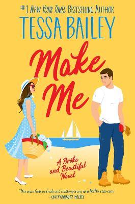 Make Me: A Broke and Beautiful Novel - Tessa Bailey - cover