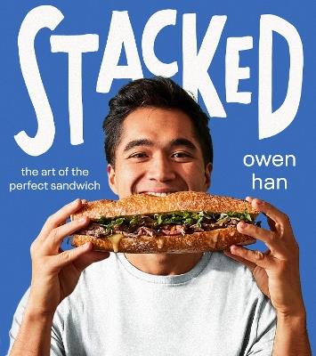 Stacked: The Art of the Perfect Sandwich - Owen Han - cover