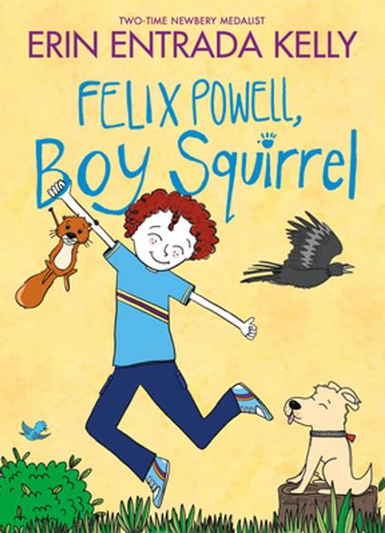 Felix Powell, Boy Squirrel - Erin Entrada Kelly - ebook