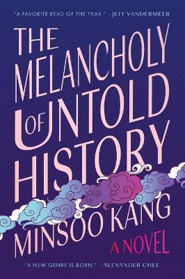 The Melancholy of Untold History: A Novel - Minsoo Kang - cover