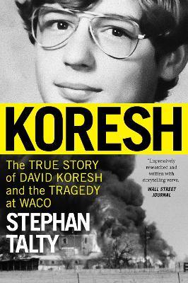 Koresh: The True Story of David Koresh and the Tragedy at Waco - Stephan Talty - cover