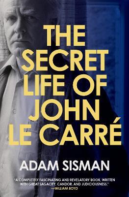 The Secret Life of John Le Carre - Adam Sisman - cover