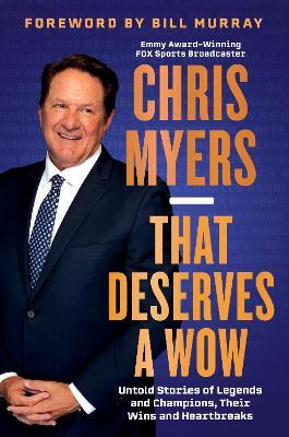 That Deserves a Wow: Untold Stories of Legends and Champions, Their Wins and Heartbreaks - Chris Myers - cover