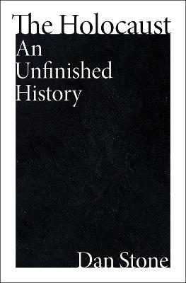 The Holocaust: An Unfinished History - Dan Stone - cover