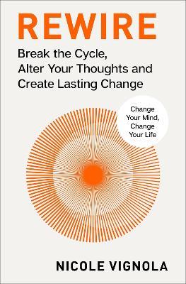 Rewire: Break the Cycle, Alter Your Thoughts and Create Lasting Change (Your Neurotoolkit for Everyday Life) - Nicole Vignola - cover