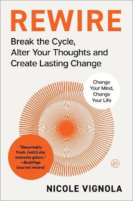 Rewire: Break the Cycle, Alter Your Thoughts and Create Lasting Change (Your Neurotoolkit for Everyday Life) - Nicole Vignola - cover