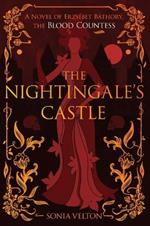 The Nightingale's Castle: A Novel of Erzsébet Báthory, the Blood Countess
