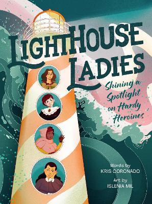Lighthouse Ladies: Shining a Spotlight on Hardy Heroines - Kris Coronado - cover