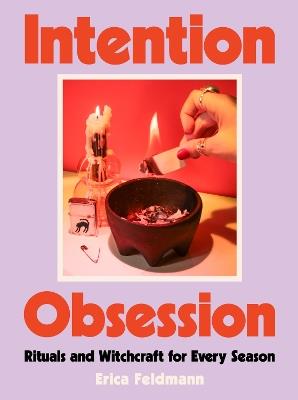 Intention Obsession: Rituals and Witchcraft for Every Season - Erica Feldmann - cover