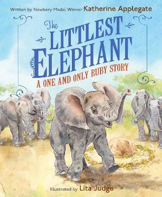 The Littlest Elephant: A One and Only Ruby Story - Katherine Applegate - cover