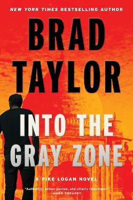 Into the Gray Zone: A Pike Logan Novel - Brad Taylor - cover