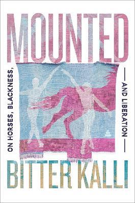 Mounted: On Horses, Blackness, and Liberation - Bitter Kalli - cover