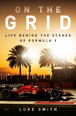 On the Grid: Life Behind the Scenes of Formula 1 - Luke Smith - cover