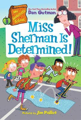 My Weirdtastic School #9: Miss Sherman Is Determined! - Dan Gutman - cover