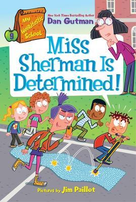 Miss Sherman is Determined!: My Weirdtastic School #9 - Dan Gutman - cover