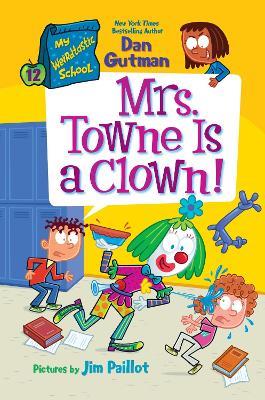 Mrs. Towne Is A Clown!: My Weirdtastic School #12 - Dan Gutman - cover