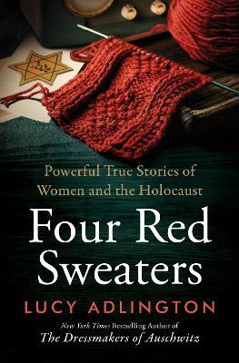 Four Red Sweaters: Powerful True Stories of Women and the Holocaust - Lucy Adlington - cover