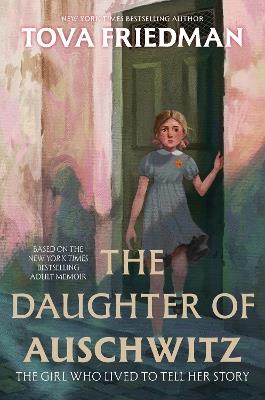 The Daughter of Auschwitz: The Girl Who Lived to Tell Her Story - Tova Friedman - cover