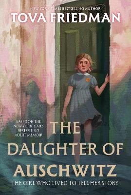 The Daughter of Auschwitz: The Girl Who Lived to Tell Her Story - Tova Friedman - cover
