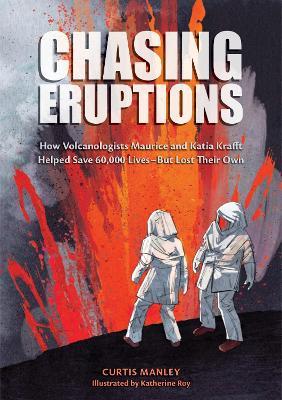 Chasing Eruptions: How Volcanologists Maurice and Katia Krafft Helped Save 60,000 Lives-But Lost Their Own - Curtis Manley - cover