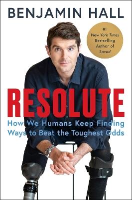 Resolute: How We Humans Keep Finding Ways to Beat the Toughest Odds - Benjamin Hall - cover
