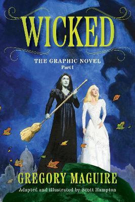Wicked: The Graphic Novel Part I - Gregory Maguire,Scott Hampton - cover