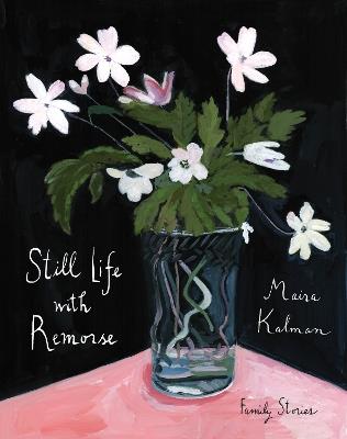 Still Life with Remorse - Maira Kalman - cover
