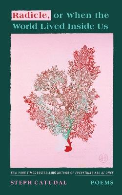 Radicle, or When the World Lived Inside Us: Poems - Stephanie Catudal - cover