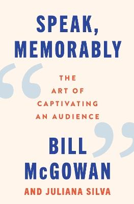 Speak, Memorably: The Art of Captivating an Audience - Bill McGowan,Juliana Silva - cover