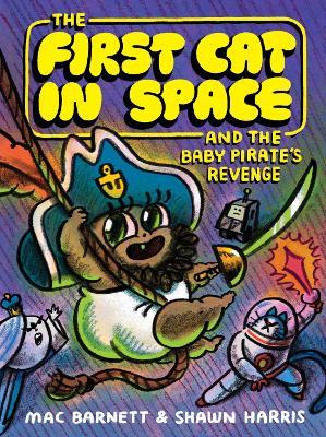 The First Cat in Space and the Baby Pirate’s Revenge: A Graphic Novel - Mac Barnett - cover