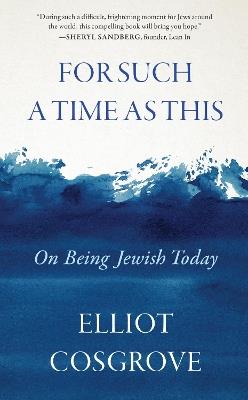 For Such a Time as This: On Being Jewish Today - Elliot Cosgrove - cover