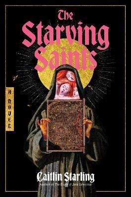 The Starving Saints: A Novel - Caitlin Starling - cover
