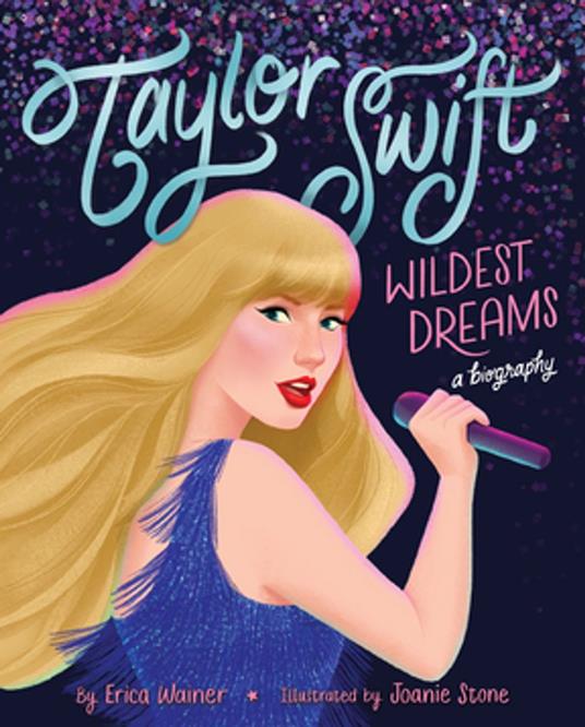 Taylor Swift: Wildest Dreams, A Biography - Erica Wainer,Joanie Stone - ebook