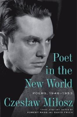 Poet in the New World: Poems, 1946-1953 - Czeslaw Milosz - cover