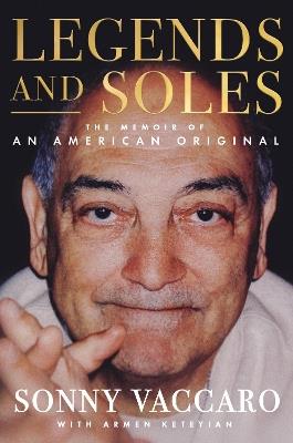 Legends and Soles: The Memoir of an American Original - Sonny Vaccaro,Armen Keteyian - cover