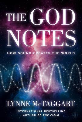 The God Notes: How Sound Creates the World - Lynne McTaggart - cover