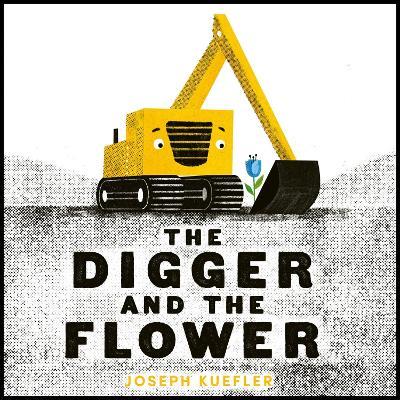The Digger and the Flower Board Book - Joseph Kuefler - cover