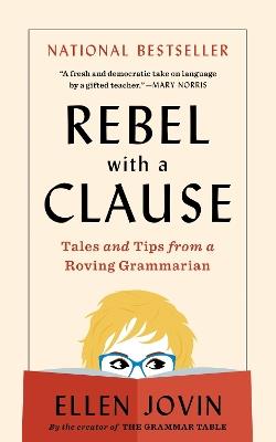 Rebel with a Clause: Tales and Tips from a Roving Grammarian - Ellen Jovin - cover