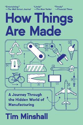 How Things Are Made: A Journey Through the Hidden World of Manufacturing - Tim Minshall - cover