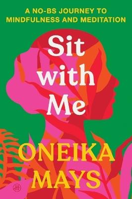 Sit with Me: A No-BS Journey to Mindfulness and Meditation - Oneika Mays - cover