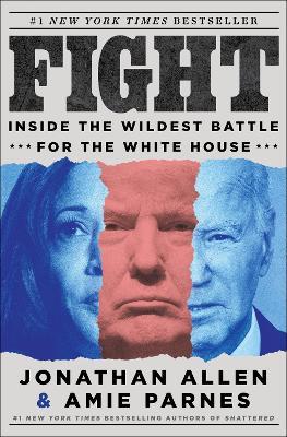 Fight: Inside the Wildest Battle for the White House - Jonathan Allen,Amie Parnes - cover