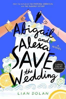 Abigail and Alexa Save the Wedding - Lian Dolan - cover