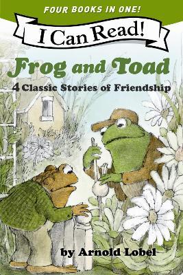 Frog and Toad: 4 Classic Stories of Friendship: All 4 Books From the Classic Animal Friendship and Adventure Series in 1 Paperback, Great for Growing Reading Skills and Early Literacy Development for Kids [ages 4-8]; Value Price! - Arnold Lobel - cover