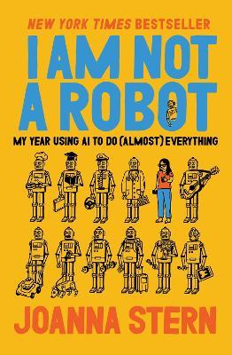 I Am Not a Robot: My Year Using AI to Do (Almost) Everything - Joanna Stern - cover