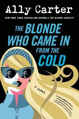 The Blonde Who Came In from the Cold Intl - Ally Carter - cover